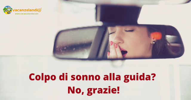 Consigli per prevenire la sonnolenza alla guida